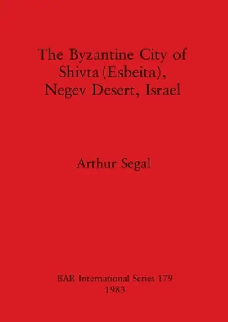 Buy The Byzantine City of Shivta (Esbeita), Negev Desert, Israel (English, Arthur Segal) — BookShops.in