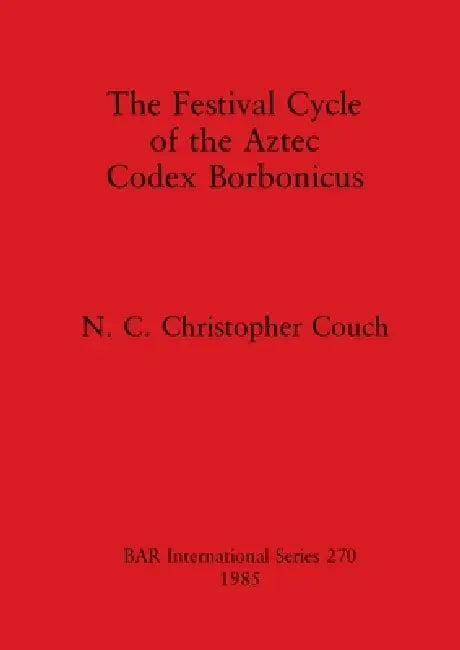 Buy The Festival Cycle of the Aztec Codex Borbonicus (English, N. C. Christopher Couch) — BookShops.in