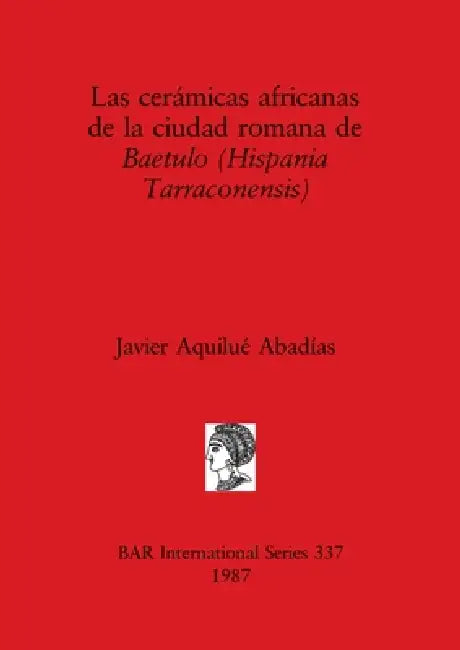 Las cerámicas africanas de la ciudad romana de Baetulo (Hispania Tarraconensis) (English, Javier Aquilué Abadías)