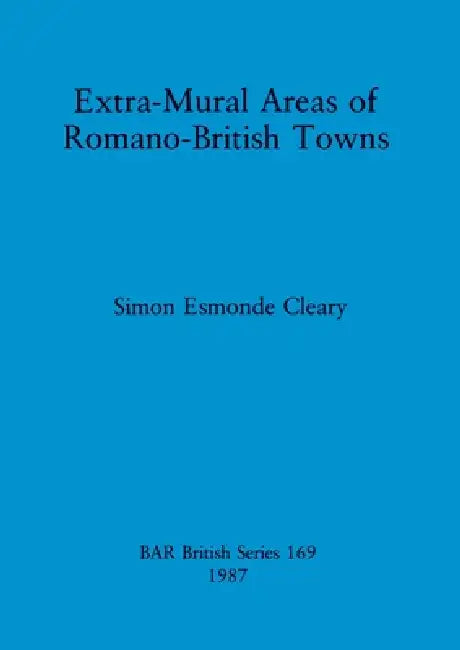 Extra-Mural Areas of Romano-British Towns (English, Simon Esmonde Cleary)