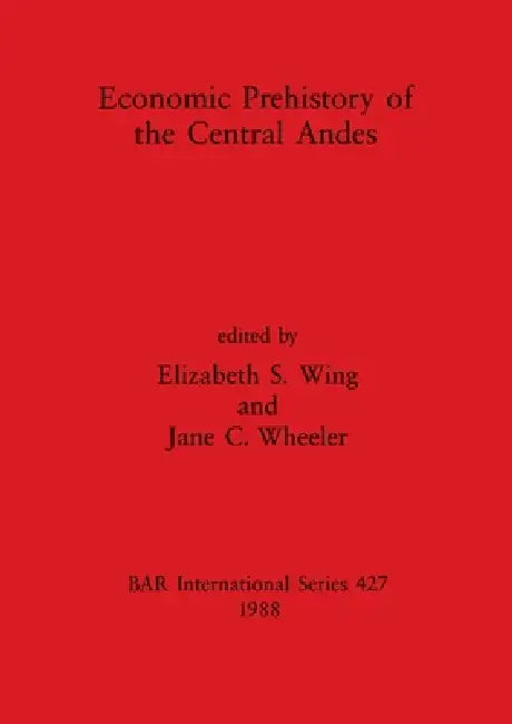 Buy Economic Prehistory of the Central Andes (English, Elizabeth S. Wing | Jane C. Wheeler) — BookShops.in