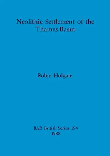 Neolithic Settlement of the Thames Basin (English, Robin Holgate)