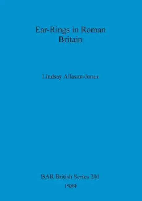 Buy Ear-rings in Roman Britain by Lindsay Allason-Jones | BAR British Series 201 | British Archaeological Reports | English | Paperback | 1989 — BookShops.in