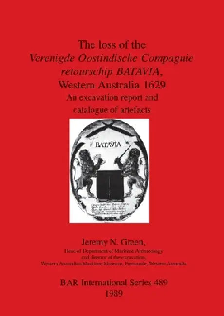 The loss of the Verenigde Oostindische Compagnie retourschip BATAVIA, Western Australia 1629 (English, Jeremy N. Green)