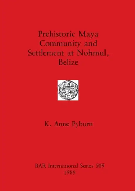 Prehistoric Maya Community and Settlement Atnohmul, Belize (English, K. Anne Pyburn)