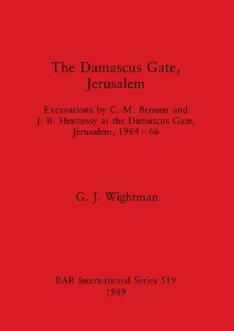 The Damascus Gate, Jerusalem | by G. J. Wightman | British Archaeological Reports Oxford Ltd | by G. J. Wightman | British Archaeological Reports Oxford Ltd | by G. J. Wightman | British Archaeological Reports Oxford Ltd | by G. J. Wightman | British Archaeological Reports Oxford Ltd | by G. J. Wightman | British Archaeological Reports Oxford Ltd | by G. J. Wightman | British Archaeological Reports Oxford Ltd | by G. J. Wightman | British Archaeological Reports Oxford Ltd | by G. J. Wightman | B