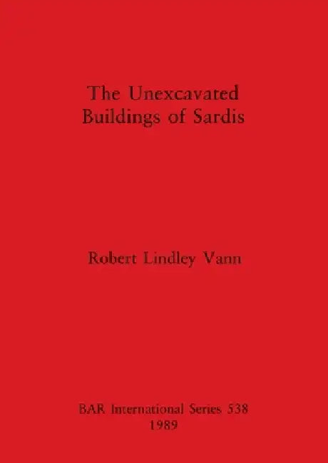Buy The Unexcavated Buildings of Sardis | by Robert Lindley Vann | British Archaeological Reports Oxford Ltd | by Robert Lindley Vann | British Archaeological Reports Oxford Ltd | by Robert Lindley Vann | British Archaeological Reports Oxford Ltd | by Robert Lindley Vann | British Archaeological Reports Oxford Ltd | by Robert Lindley Vann | British Archaeological Reports Oxford Ltd | by Robert Lindley Vann | British Archaeological Reports Oxford Ltd | by Robert Lindley Vann | British Archaeological  — BookShops.in