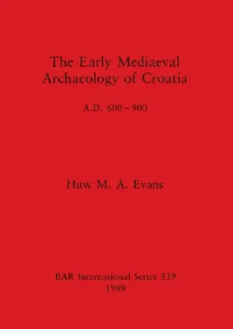 Buy The Early Mediaeval Archaeology of Croatia, A.D. 600-900 (English, Huw M. a. Evans) — BookShops.in