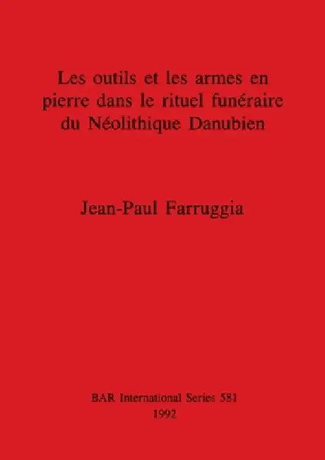 Les outils et les armes en pierre dans le rituel funéraire du Néolithique Danubien (English, Jean-Paul Farruggia)