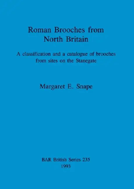 Roman Brooches from North Britain (English, Margaret E. Snape)