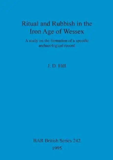 Buy Ritual and Rubbish in the Iron Age of Wessex (English, J. D. Hill) — BookShops.in