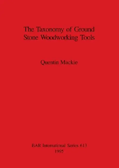 Buy The Taxonomy of Ground Stone Woodworking Tools (English, Quentin MacKie) — BookShops.in