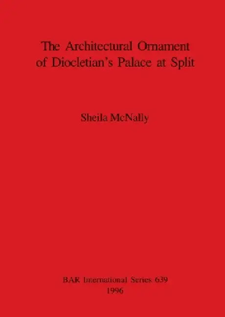 Buy The Architectural Ornament of Diocletian's Palace at Split (English, Sheila McNally) — BookShops.in