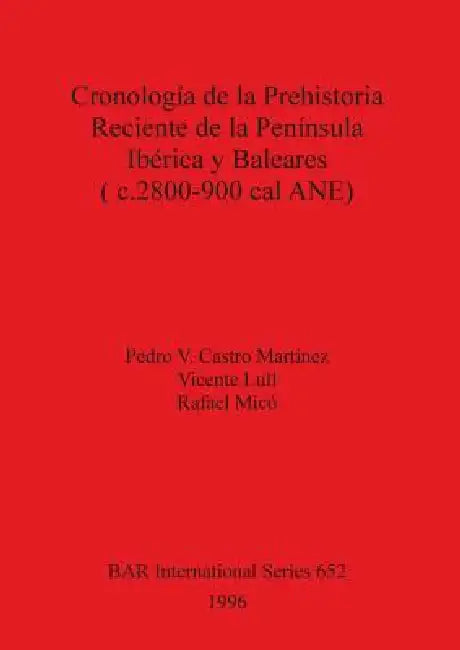 Cronología de la Prehistoria Reciente de la Península Ibérica y Baleares (c.2800-900 cal ANE) (English, Pedro V. Castro Martínez | Vicente Lull | Rafael MICó)