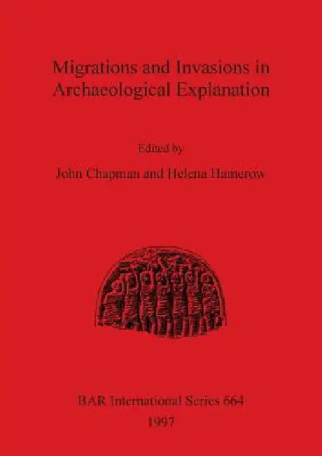 Migrations and Invasions in Archaeological Explanation (English, John Chapman | Helena Hamerow)