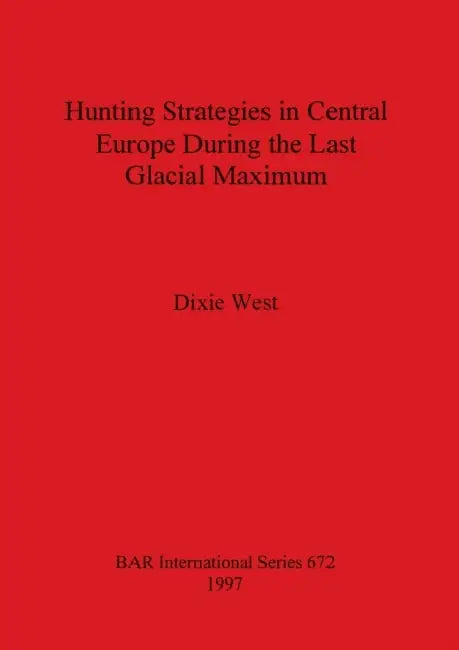 Buy Hunting Strategies in Central Europe During the Last Glacial Maximum (English, Dixie West) — BookShops.in