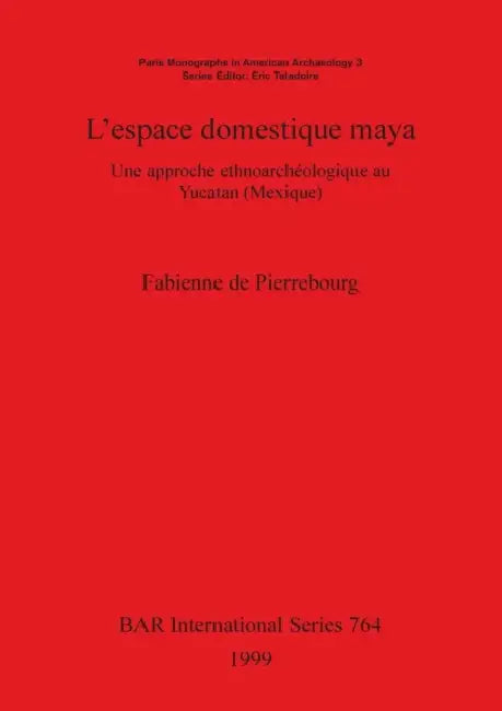 Buy L'espace domestique maya (English, Fabienne de Pierrebourg) — BookShops.in