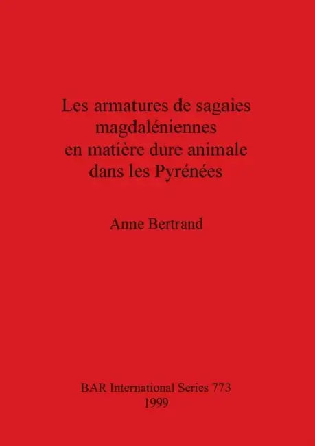 Buy Les armatures de sagaies magdaléniennes en matière dure animale dans les Pyrénées | by Anne Bertrand | British Archaeological Reports Oxford Ltd | by Anne Bertrand | British Archaeological Reports Oxford Ltd | by Anne Bertrand | British Archaeological Reports Oxford Ltd | by Anne Bertrand | British Archaeological Reports Oxford Ltd | by Anne Bertrand | British Archaeological Reports Oxford Ltd | by Anne Bertrand | British Archaeological Reports Oxford Ltd | by Anne Bertrand | British Archaeologi — BookShops.in
