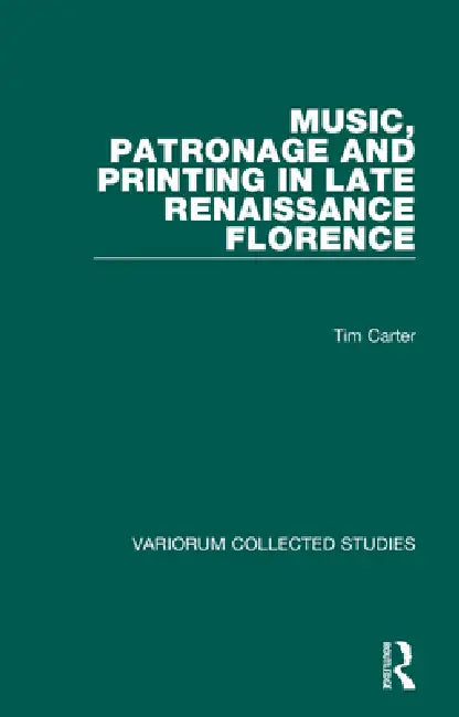Buy Music, Patronage and Printing in Late Renaissance Florence (English, Tim Carter) — BookShops.in