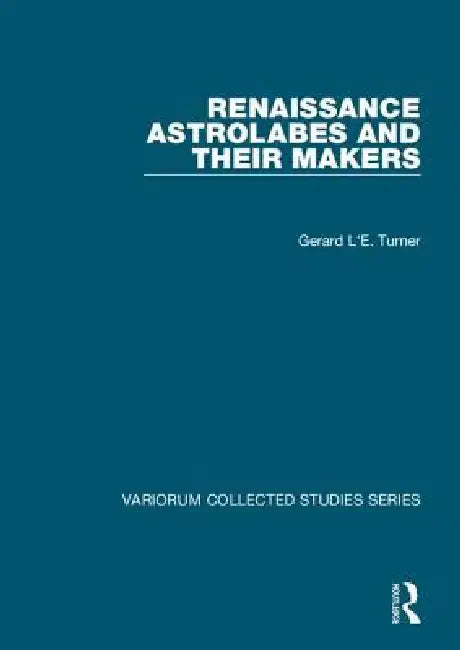 Buy Renaissance Astrolabes and Their Makers (English, Gerard L'E Turner) — BookShops.in
