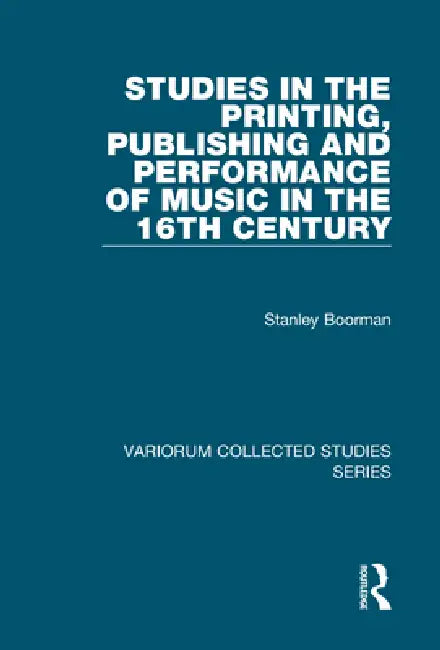 Buy Studies in the Printing, Publishing and Performance of Music in the 16th Century (English, Stanley Boorman) — BookShops.in