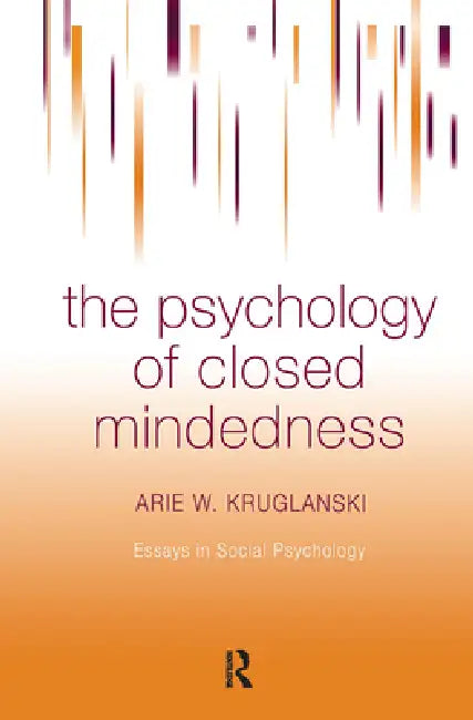 Buy The Psychology of Closed Mindedness (English, Arie W. Kruglanski) — BookShops.in