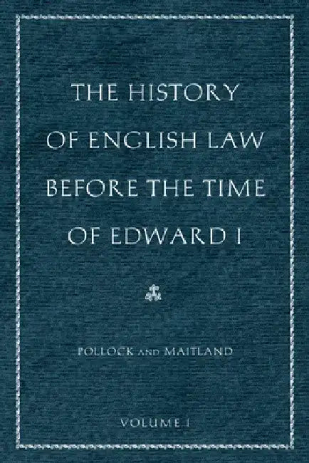 The History of English Law Before the Time of Edward I (2-Volumes) | by Sir Frederick Pollock | Frederic William Maitland | Liberty Fund | by Sir Frederick Pollock | Frederic William Maitland | Liberty Fund | by Sir Frederick Pollock | Frederic William Maitland | Liberty Fund | by Sir Frederick Pollock | Frederic William Maitland | Liberty Fund | by Sir Frederick Pollock | Frederic William Maitland | Liberty Fund