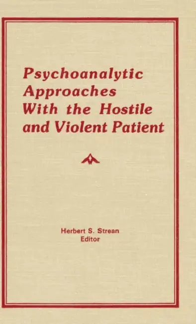 Buy Psychoanalytic Approaches With the Hostile and Violent Patient (English, Herbert S. Strean) — BookShops.in