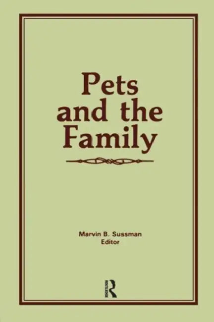 Pets and the Family (English, Marvin B. Sussman)