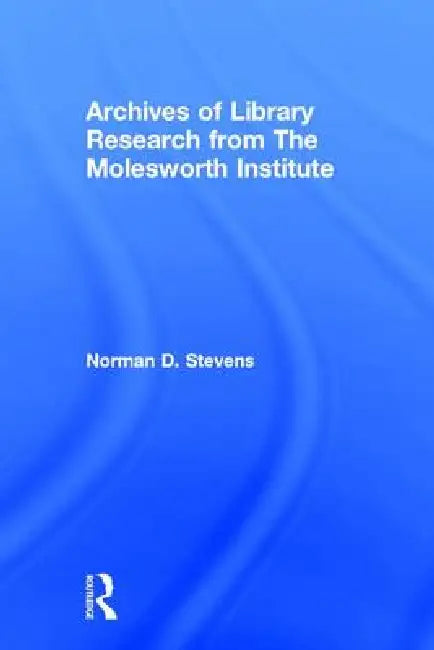 Buy Archives of Library Research from the Molesworth Institute (English, Norman D. Stevens | Peter Gellatly) — BookShops.in