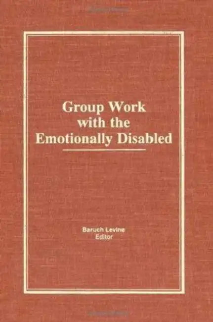 Group Work With the Emotionally Disabled (English, Baruch Levine)