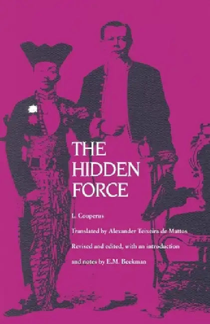 The Hidden Force | by L. Couperus | Alexander Teixeira De Mattos | E. M. Beekman | University of Massachusetts Press | by L. Couperus | Alexander Teixeira De Mattos | E. M. Beekman | University of Massachusetts Press | by L. Couperus | Alexander Teixeira De Mattos | E. M. Beekman | University of Massachusetts Press | by L. Couperus | Alexander Teixeira De Mattos | E. M. Beekman | University of Massachusetts Press | by L. Couperus | Alexander Teixeira De Mattos | E. M. Beekman | University of Mas