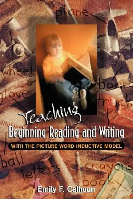 Teaching Beginning Reading and Writing with the Picture Word Inductive Model (English, Emily Calhoun)