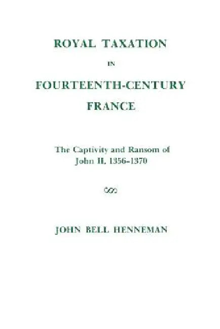 Buy Royal Taxation in Fourteenth-Century France (English, John Bell Henneman) — BookShops.in