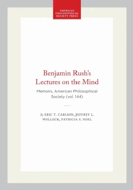 Benjamin Rush's Lectures on the Mind (English, Eric T. Carlson | Jeffrey L. Wollock | Patricia S. Noel)