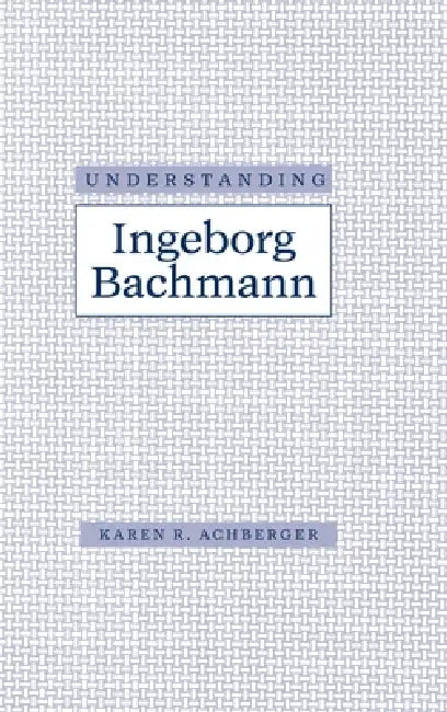 Buy Understanding Ingeborg Bachman (English, Karen R. Achberger) — BookShops.in