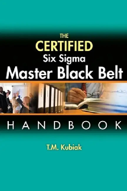Buy The Certified Six Sigma Master Black Belt Handbook | by T. M. Kubiak | ASQ Quality Press | by T. M. Kubiak | ASQ Quality Press | by T. M. Kubiak | ASQ Quality Press | by T. M. Kubiak | ASQ Quality Press | by T. M. Kubiak | ASQ Quality Press | by T. M. Kubiak | ASQ Quality Press | by T. M. Kubiak | ASQ Quality Press | by T. M. Kubiak | ASQ Quality Press | by T. M. Kubiak | ASQ Quality Press | by T. M. Kubiak | ASQ Quality Press | by T. M. Kubiak | ASQ Quality Press | by T. M. Kubiak | ASQ Quality — BookShops.in