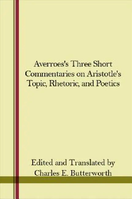 Averroes's Three Short Commentaries on Aristotle's Topics, Rhetoric, and Poetics (English, Charles E. Butterworth | Charles E. Butterworth)