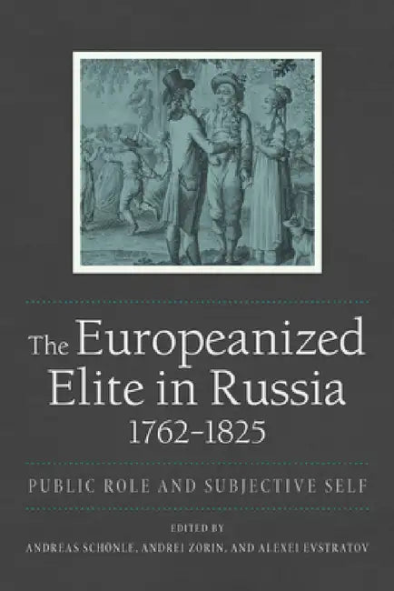 Buy The Europeanized Elite in Russia, 1762-1825 | by Andreas Schönle | Andrei Zorin | Alexei Evstratov | Northern Illinois University Press | by Andreas Schönle | Andrei Zorin | Alexei Evstratov | Northern Illinois University Press | by Andreas Schönle | Andrei Zorin | Alexei Evstratov | Northern Illinois University Press | by Andreas Schönle | Andrei Zorin | Alexei Evstratov | Northern Illinois University Press | by Andreas Schönle | Andrei Zorin | Alexei Evstratov | Northern Illinois University Pr — BookShops.in
