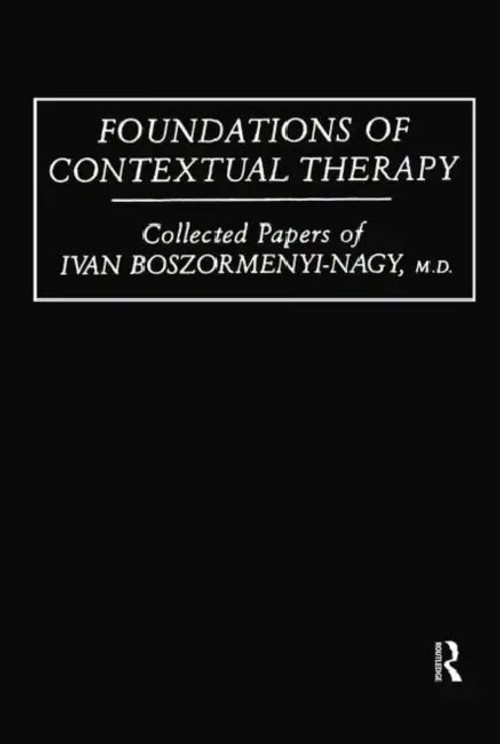 Foundations of Contextual Therapy: Collected Papers of Ivan Boszormenyi-Nagy view 2
