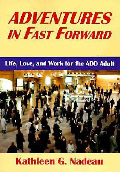 Adventures In Fast Forward: Life, Love, And Work For The ADD Adult by Kathleen G. Nadeau – Hardcover view 2
