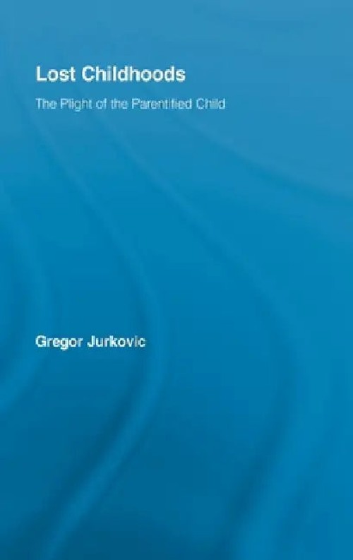 Lost Childhoods: The Plight of the Parentified Child by Gregory J. Jurkovic view 2