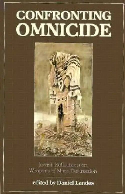 Confronting Omnicide: Jewish Reflections on Weapons of Mass Destruction – Daniel Landes view 3