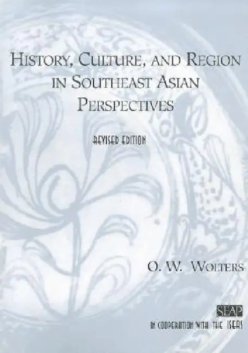 History, Culture, and Region in Southeast Asian Perspectives | O. W. Wolters view 4