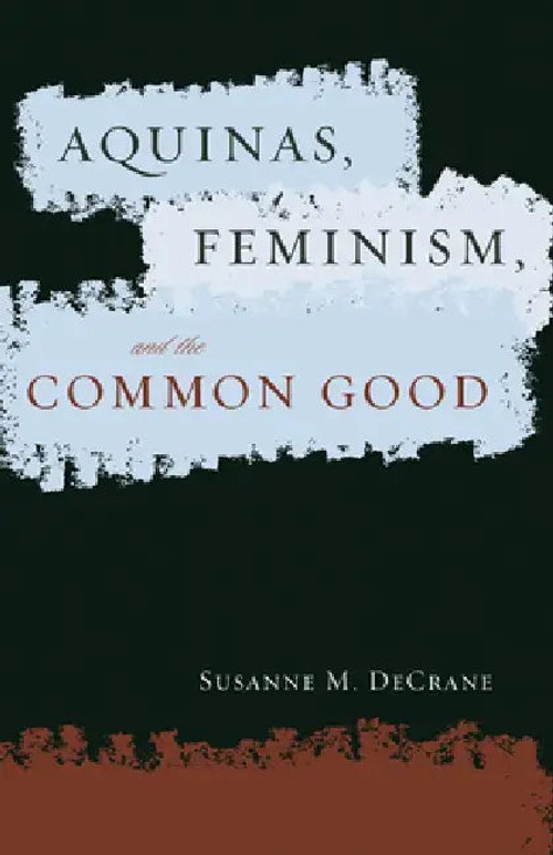 Aquinas, Feminism, and the Common Good - Susanne M. Decrane view 2