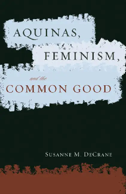 Buy Aquinas, Feminism, and the Common Good (English, Susanne M. Decrane | Susanne M. Decrane) — BookShops.in