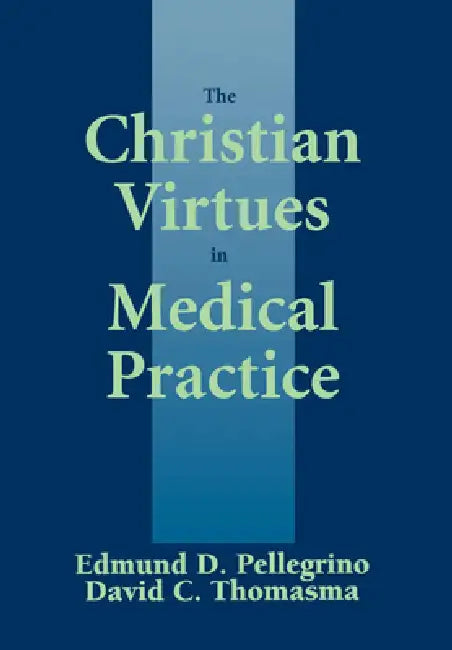 Buy The Christian Virtues in Medical Practice (English, Edmund D. Pellegrino | David C. Thomasma) — BookShops.in