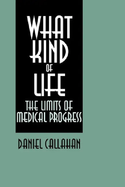 What Kind of Life? (English, Daniel Callahan)