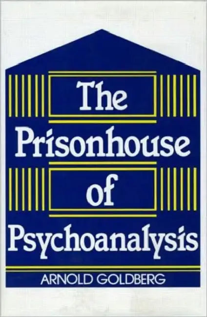 Buy The Prisonhouse of Psychoanalysis (English, Arnold I. Goldberg) — BookShops.in