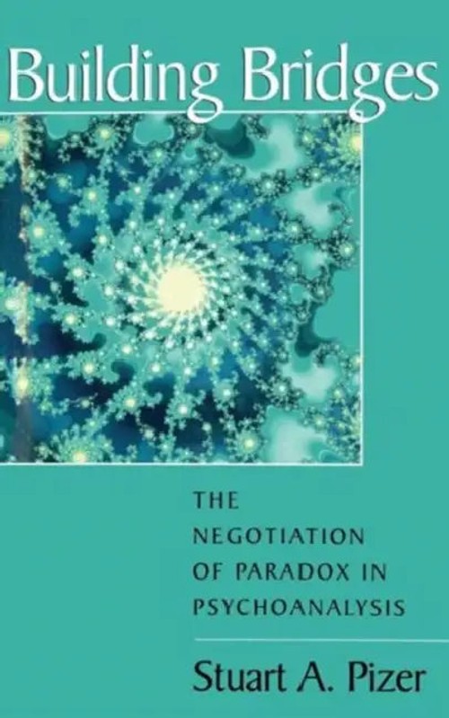 Building Bridges: The Negotiation of Paradox in Psychoanalysis – Stuart A. Pizer view 2
